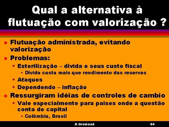 Qual a alternativa à flutuação com valorização ? l l Flutuação administrada, evitando valorização