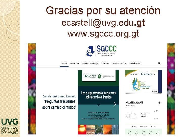 Gracias por su atención ecastell@uvg. edu. gt www. sgccc. org. gt 