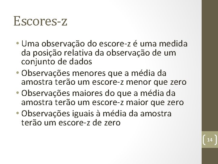 Escores-z • Uma observação do escore-z é uma medida da posição relativa da observação