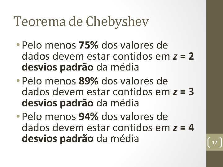 Teorema de Chebyshev • Pelo menos 75% dos valores de dados devem estar contidos