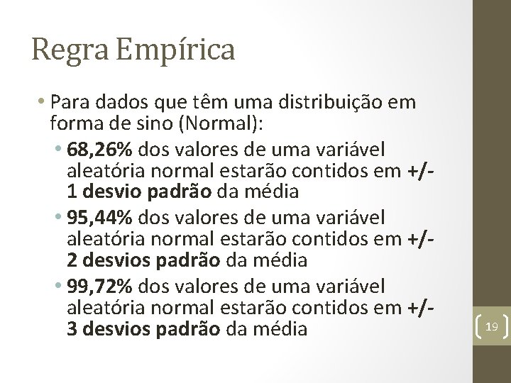 Regra Empírica • Para dados que têm uma distribuição em forma de sino (Normal):