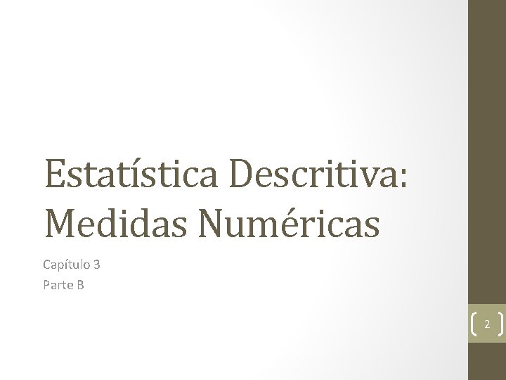 Estatística Descritiva: Medidas Numéricas Capítulo 3 Parte B 2 