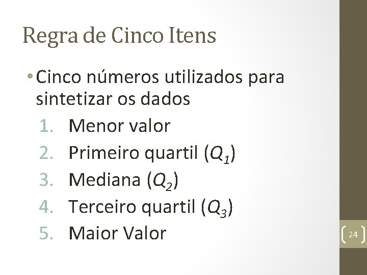 Regra de Cinco Itens • Cinco números utilizados para sintetizar os dados 1. Menor