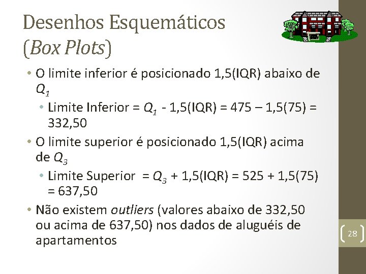 Desenhos Esquemáticos (Box Plots) • O limite inferior é posicionado 1, 5(IQR) abaixo de