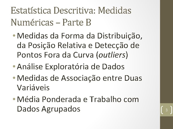 Estatística Descritiva: Medidas Numéricas – Parte B • Medidas da Forma da Distribuição, da