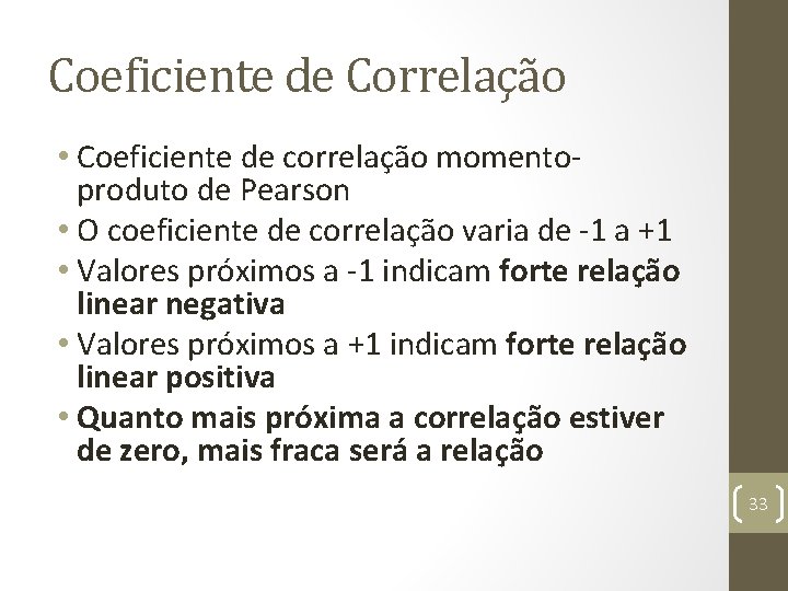 Coeficiente de Correlação • Coeficiente de correlação momentoproduto de Pearson • O coeficiente de