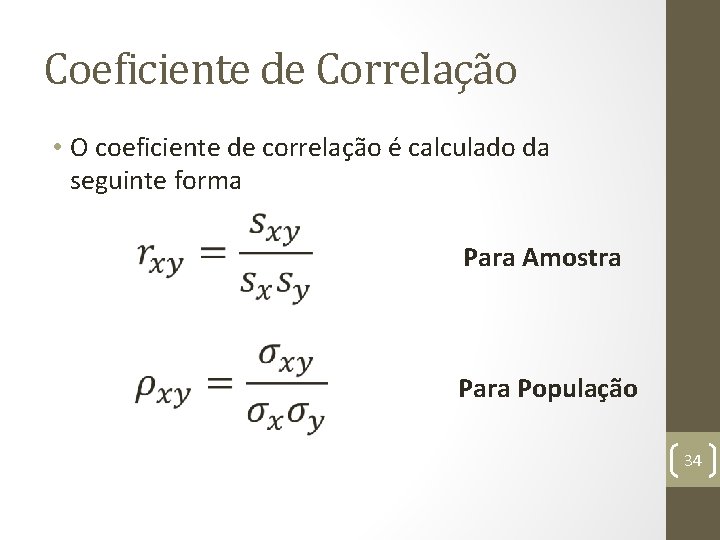 Coeficiente de Correlação • O coeficiente de correlação é calculado da seguinte forma Para