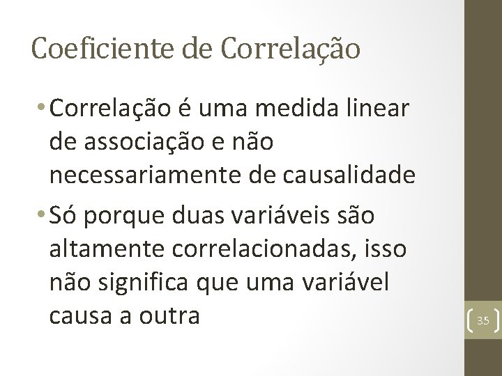 Coeficiente de Correlação • Correlação é uma medida linear de associação e não necessariamente