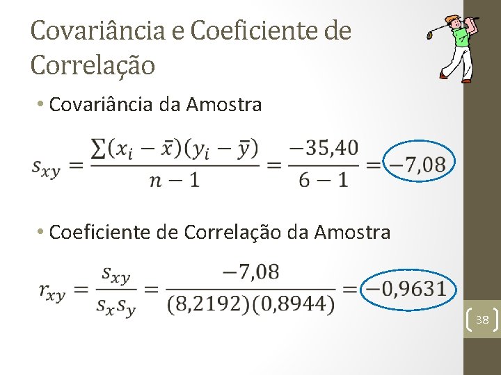 Covariância e Coeficiente de Correlação • Covariância da Amostra • Coeficiente de Correlação da