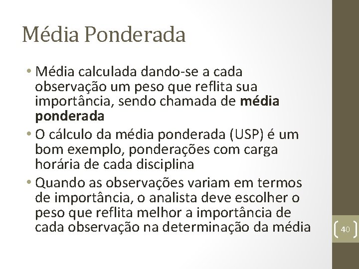 Média Ponderada • Média calculada dando-se a cada observação um peso que reflita sua