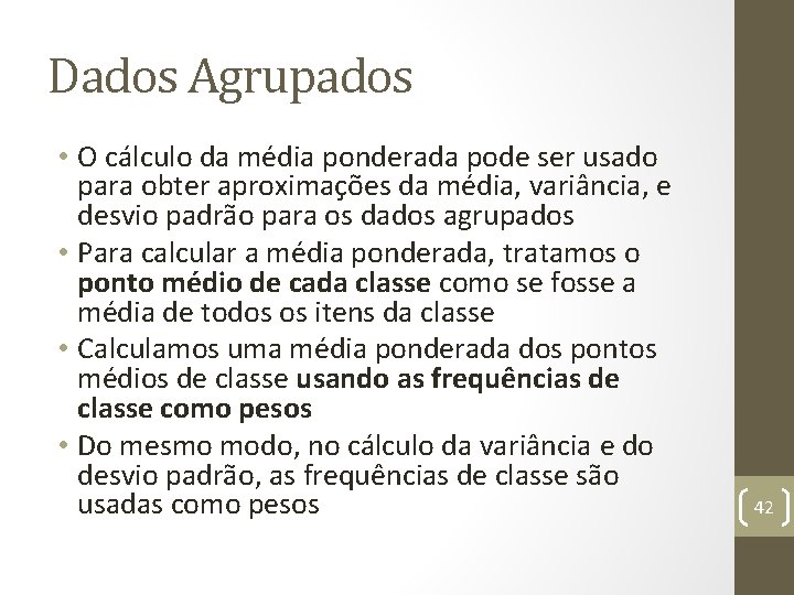 Dados Agrupados • O cálculo da média ponderada pode ser usado para obter aproximações