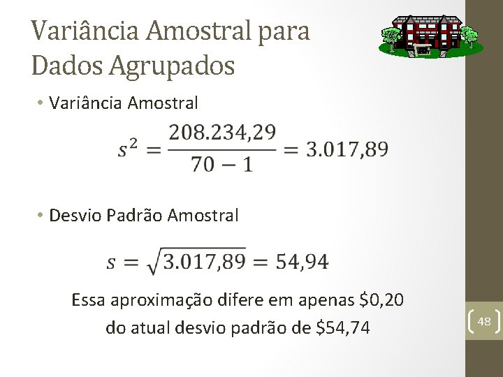 Variância Amostral para Dados Agrupados • Variância Amostral • Desvio Padrão Amostral Essa aproximação