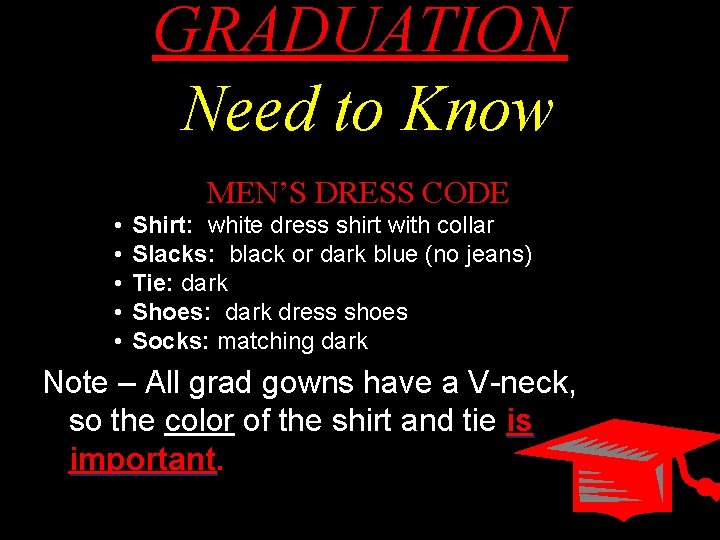 GRADUATION Need to Know MEN’S DRESS CODE • • • Shirt: white dress shirt