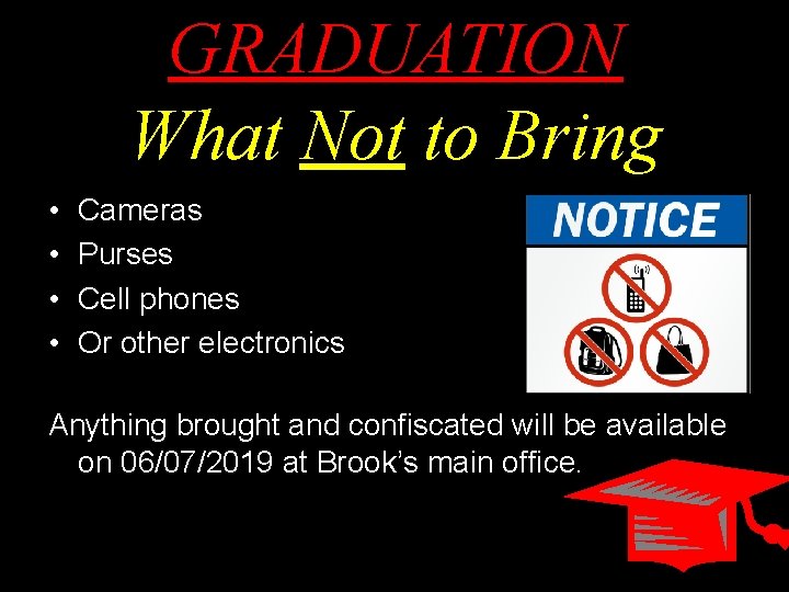 GRADUATION What Not to Bring • • Cameras Purses Cell phones Or other electronics