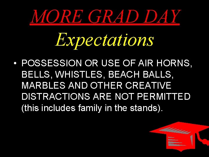 MORE GRAD DAY Expectations • POSSESSION OR USE OF AIR HORNS, BELLS, WHISTLES, BEACH