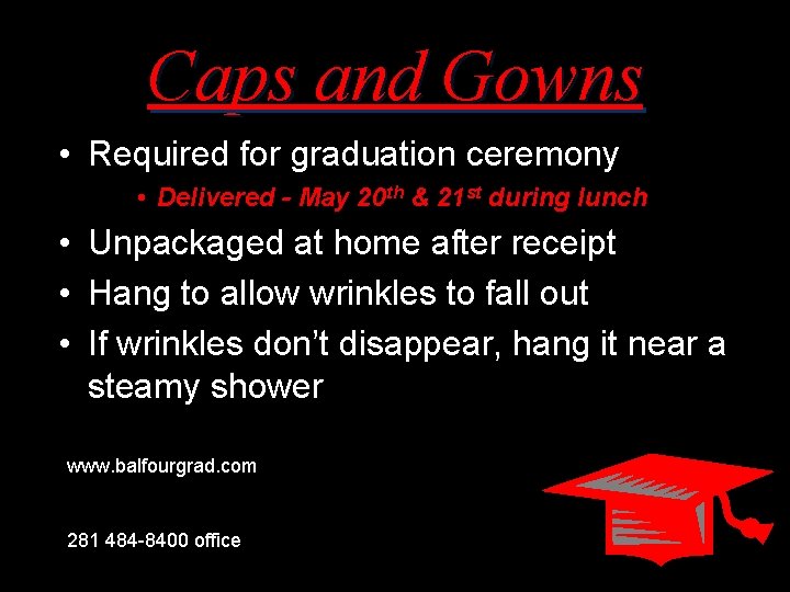 Caps and Gowns • Required for graduation ceremony • Delivered - May 20 th
