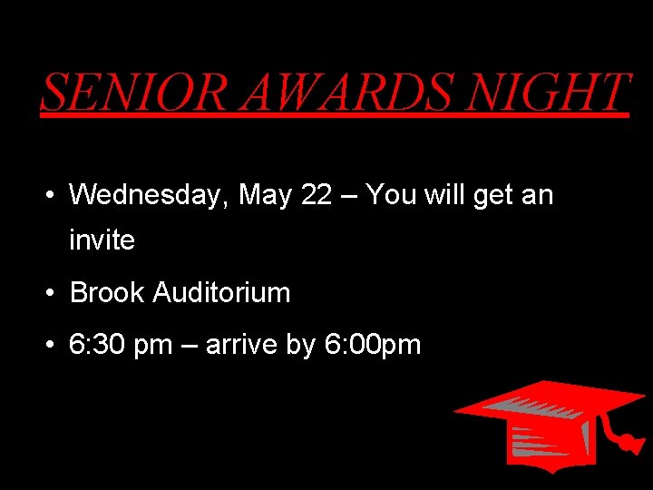 SENIOR AWARDS NIGHT • Wednesday, May 22 – You will get an invite •