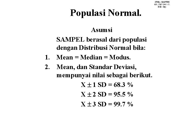 Populasi Normal. Asumsi SAMPEL berasal dari populasi dengan Distribusi Normal bila: 1. Mean =