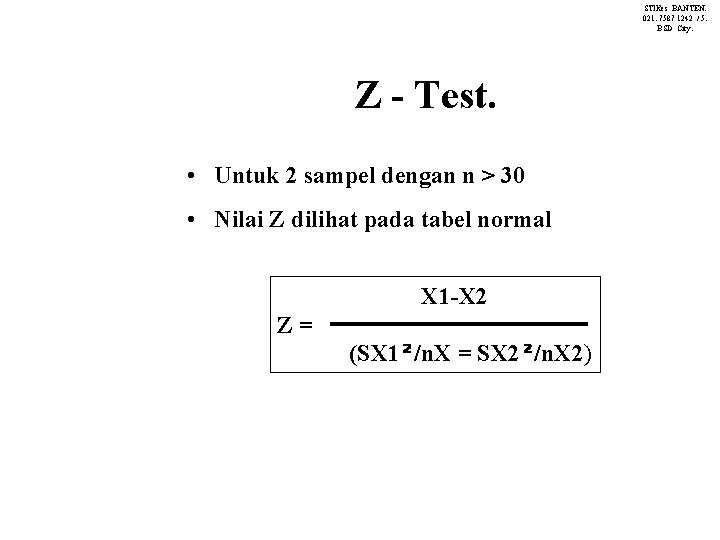 STIKes BANTEN. 021. 7587 1242 / 5. BSD City. Z - Test. • Untuk