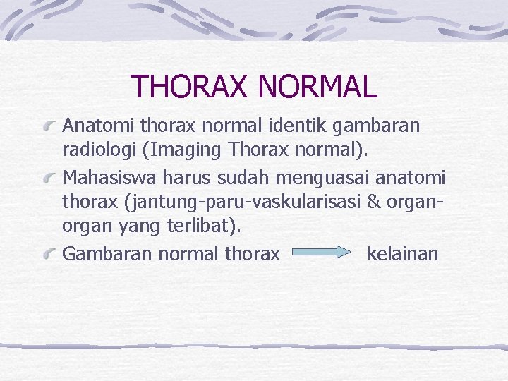 THORAX NORMAL Anatomi thorax normal identik gambaran radiologi (Imaging Thorax normal). Mahasiswa harus sudah