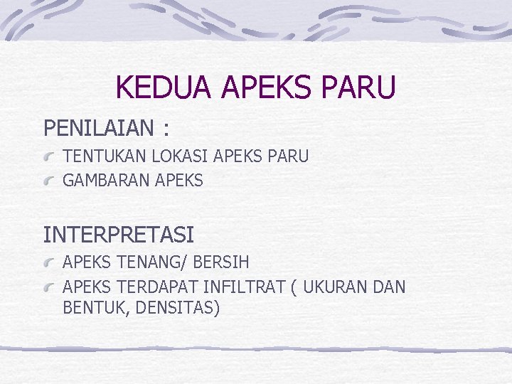 KEDUA APEKS PARU PENILAIAN : TENTUKAN LOKASI APEKS PARU GAMBARAN APEKS INTERPRETASI APEKS TENANG/