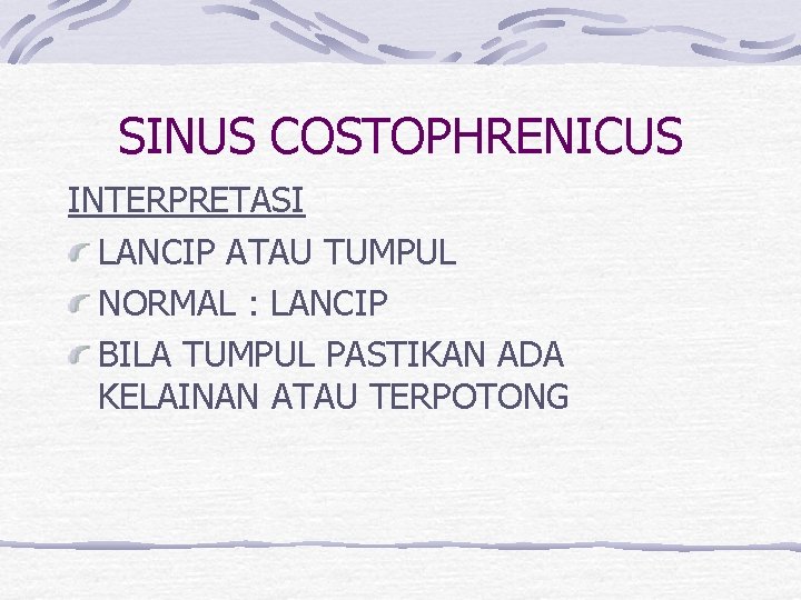 SINUS COSTOPHRENICUS INTERPRETASI LANCIP ATAU TUMPUL NORMAL : LANCIP BILA TUMPUL PASTIKAN ADA KELAINAN