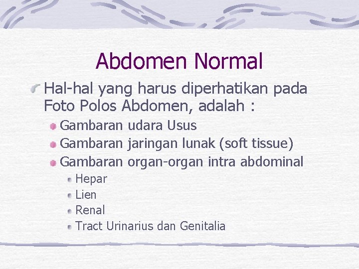 Abdomen Normal Hal-hal yang harus diperhatikan pada Foto Polos Abdomen, adalah : Gambaran udara