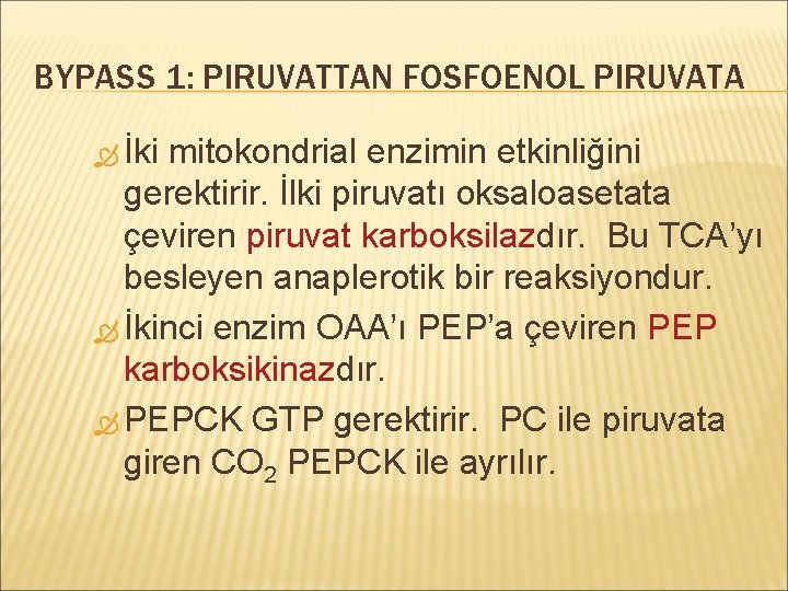 BYPASS 1: PIRUVATTAN FOSFOENOL PIRUVATA İki mitokondrial enzimin etkinliğini gerektirir. İlki piruvatı oksaloasetata çeviren