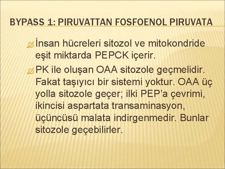 BYPASS 1: PIRUVATTAN FOSFOENOL PIRUVATA İnsan hücreleri sitozol ve mitokondride eşit miktarda PEPCK içerir.