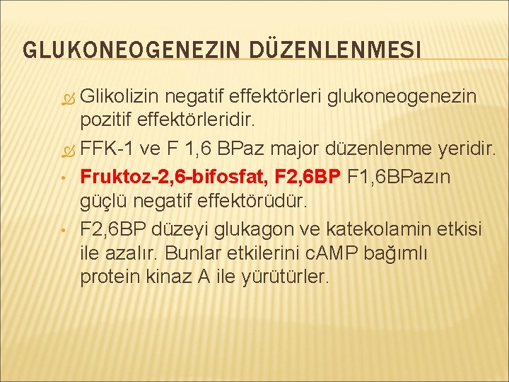 GLUKONEOGENEZIN DÜZENLENMESI Glikolizin negatif effektörleri glukoneogenezin pozitif effektörleridir. FFK-1 ve F 1, 6 BPaz