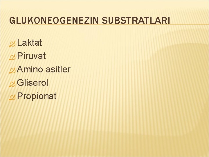 GLUKONEOGENEZIN SUBSTRATLARI Laktat Piruvat Amino asitler Gliserol Propionat 