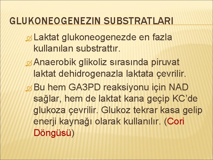 GLUKONEOGENEZIN SUBSTRATLARI Laktat glukoneogenezde en fazla kullanılan substrattır. Anaerobik glikoliz sırasında piruvat laktat dehidrogenazla