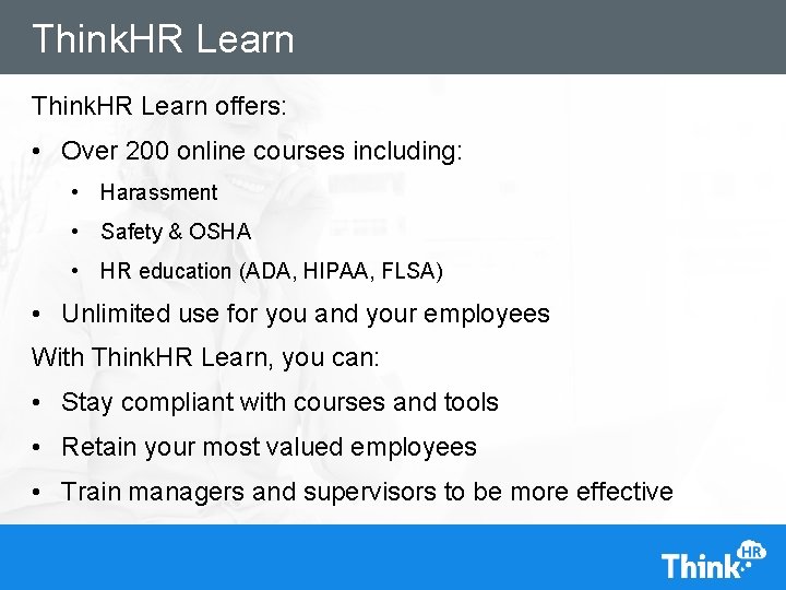 Think. HR Learn offers: • Over 200 online courses including: • Harassment • Safety