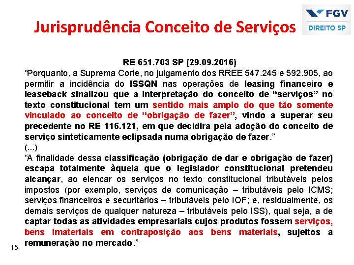Jurisprudência Conceito de Serviços 15 RE 651. 703 SP (29. 09. 2016) “Porquanto, a