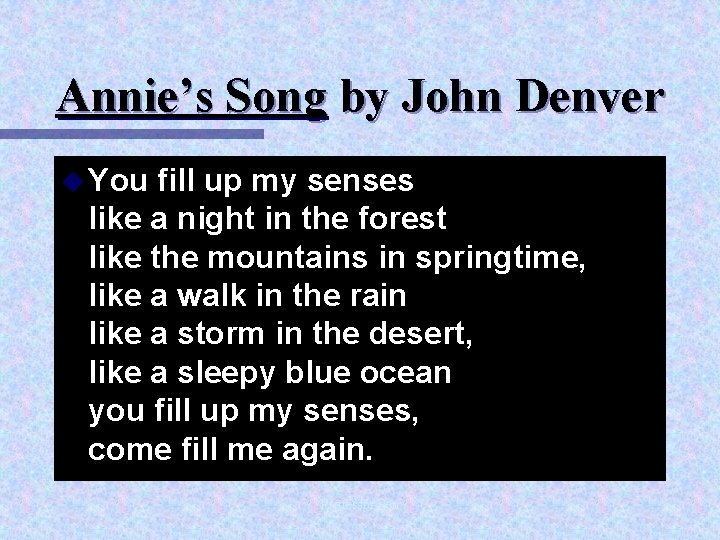 Annie’s Song by John Denver u You fill up my senses like a night
