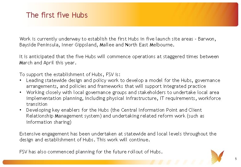 The first five Hubs Work is currently underway to establish the first Hubs in