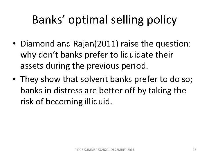 Banks’ optimal selling policy • Diamond and Rajan(2011) raise the question: why don’t banks
