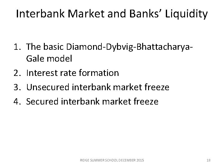 Interbank Market and Banks’ Liquidity 1. The basic Diamond-Dybvig-Bhattacharya. Gale model 2. Interest rate