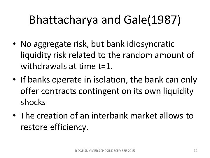 Bhattacharya and Gale(1987) • No aggregate risk, but bank idiosyncratic liquidity risk related to