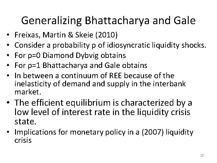 Generalizing Bhattacharya and Gale • • • Freixas, Martin & Skeie (2010) Consider a