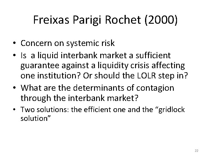 Freixas Parigi Rochet (2000) • Concern on systemic risk • Is a liquid interbank
