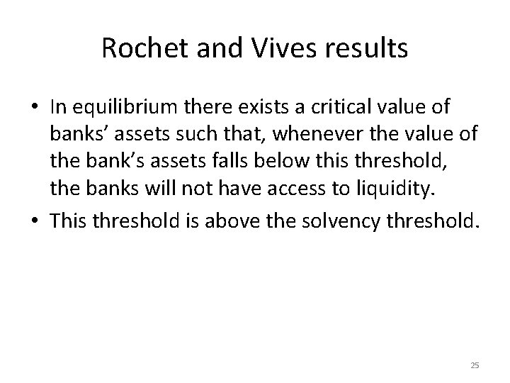Rochet and Vives results • In equilibrium there exists a critical value of banks’