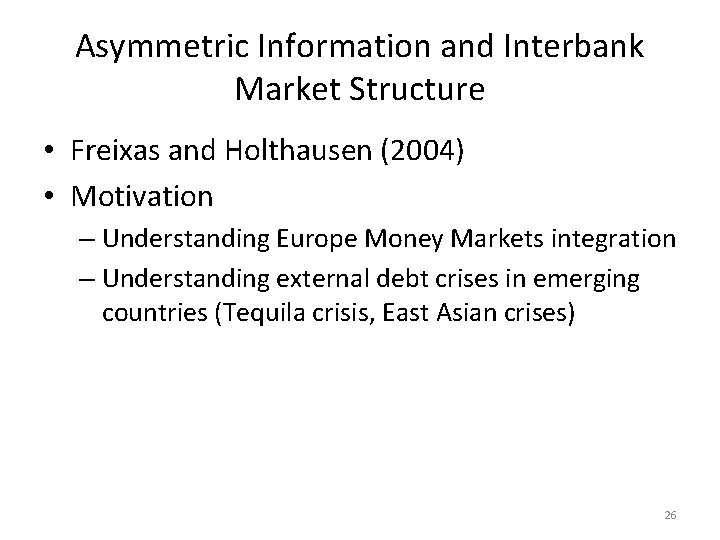 Asymmetric Information and Interbank Market Structure • Freixas and Holthausen (2004) • Motivation –