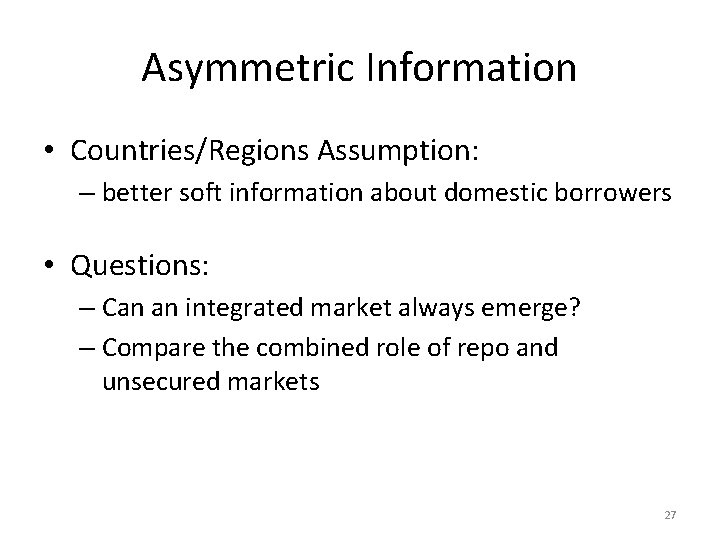 Asymmetric Information • Countries/Regions Assumption: – better soft information about domestic borrowers • Questions: