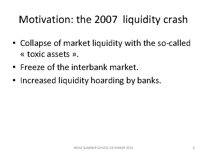 Motivation: the 2007 liquidity crash • Collapse of market liquidity with the so-called «