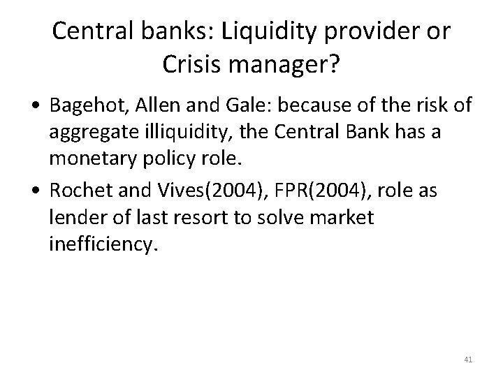 Central banks: Liquidity provider or Crisis manager? • Bagehot, Allen and Gale: because of