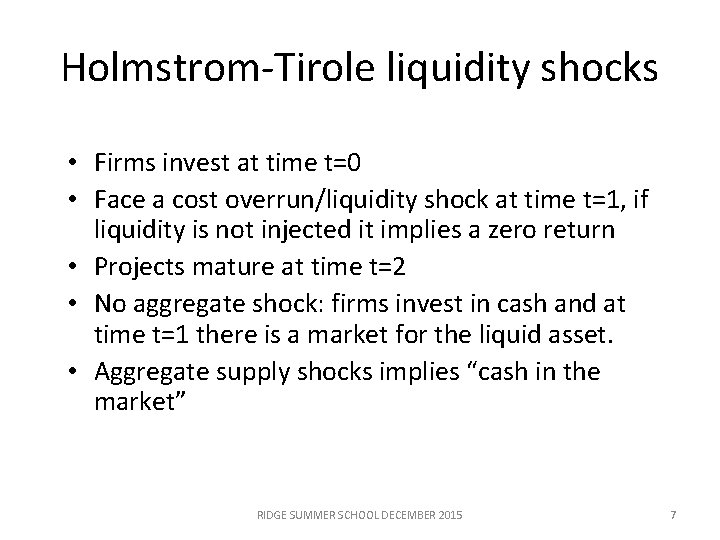 Holmstrom-Tirole liquidity shocks • Firms invest at time t=0 • Face a cost overrun/liquidity