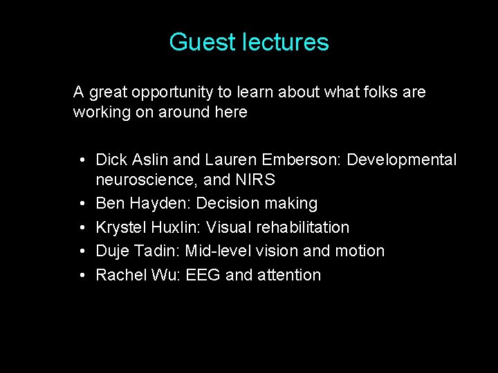Guest lectures A great opportunity to learn about what folks are working on around