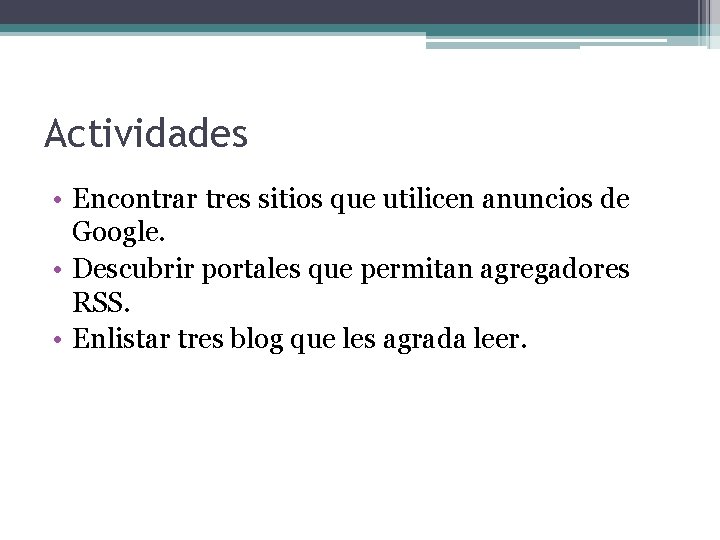 Actividades • Encontrar tres sitios que utilicen anuncios de Google. • Descubrir portales que