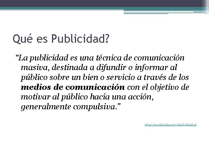 Qué es Publicidad? “La publicidad es una técnica de comunicación masiva, destinada a difundir